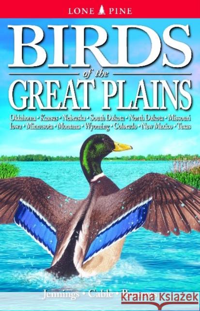 Birds of the Great Plains: Oklahoma, Kansas, Nebraska, South Dakota, North Dakota, Missouri, Iowa, Minnesota, Montana, Wyoming, Colorado, New Mexico and Texas