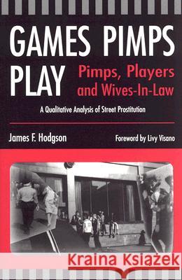 Games Pimps Play: Pimps, Players and Wives-In-Law: A Qualitative Analysis of Street Prostitution