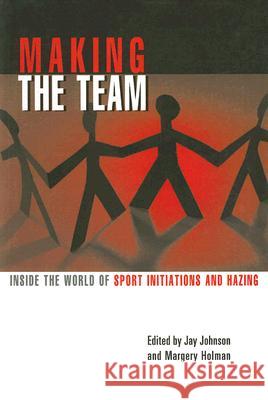 Making the Team : Inside the World of Sport Initiations and Hazing