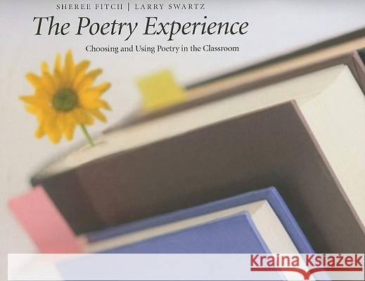 The Poetry Experience: Choosing and Using Poetry in the Classroom