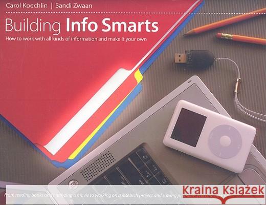 Building Info Smarts: How to Work with All Kinds of Information and Make It Your Own