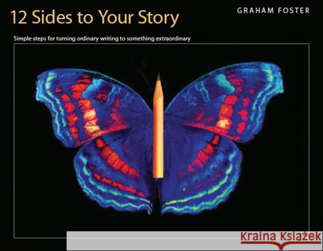 Twelve Sides to Your Story : Simple Steps for Turning Ordinary Writing Into Something Extraordinary