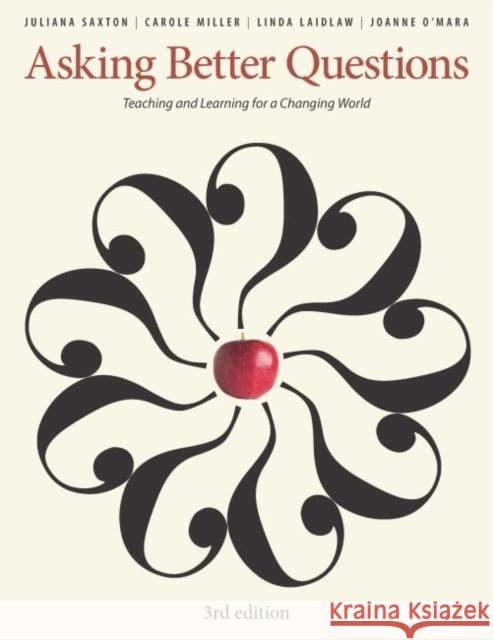 Asking Better Questions: Teaching and Learning for a Changing World