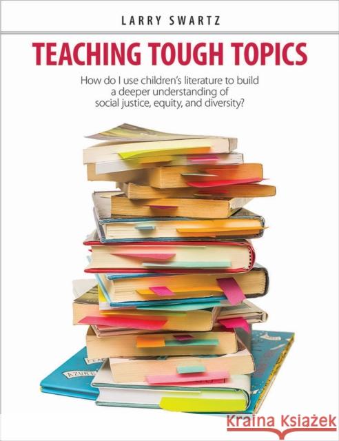 Teaching Tough Topics: How Do I Use Children's Literature to Build a Deeper Understanding of Social Justice, Equity, and Diversity?