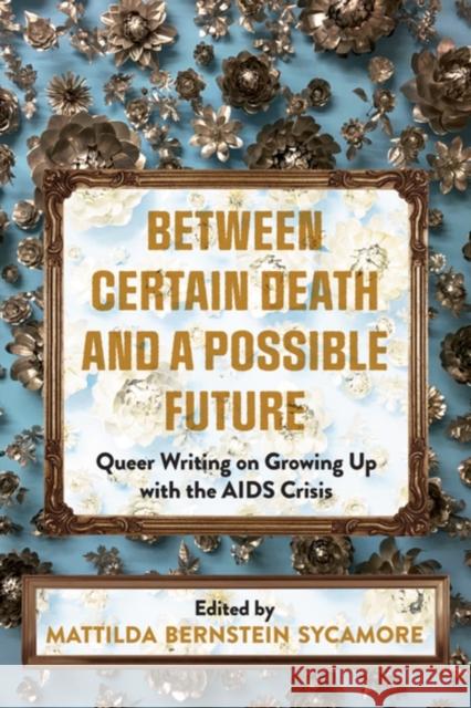 Between Certain Death and a Possible Future: Queer Writing on Growing up with the AIDS Crisis