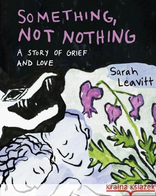 Something, Not Nothing: A Story of Grief and Love