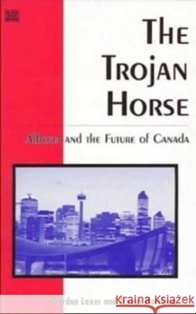 Trojan Horse: Alberta & the Future of Canada