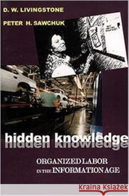 Hidden Knowledge: Organized Labour in the Information Age