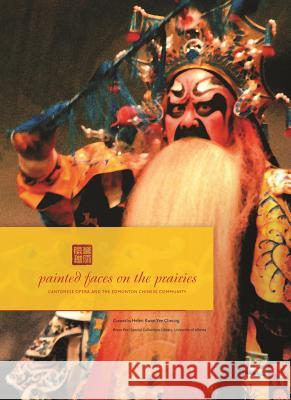 Painted Faces on the Prairies: Cantonese Opera and the Edmonton Chinese Community