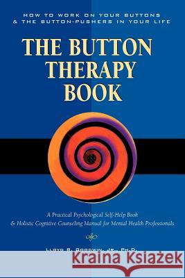 Button Therapy: The Button Therapy Book: How to Work on Your Buttons and the Button-Pushers in Your Life -- A Practical Psychological