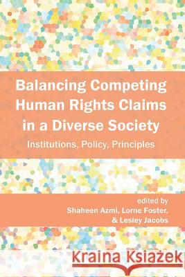 Balancing Competing Human Rights Claims in a Diverse Society: Institutions, Policy, Principles