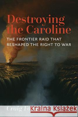 Destroying the Caroline: The Frontier Raid That Reshaped the Right to War
