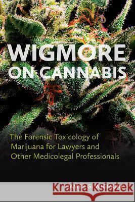 Wigmore on Cannabis: The Forensic Toxicology of Marijuana for Lawyers and Other Medicolegal Professionals