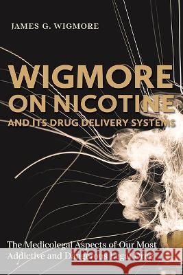 Wigmore on Nicotine and Its Drug Delivery Systems: The Medicolegal Aspects of Our Most Addictive and Dangerous Legal Drug