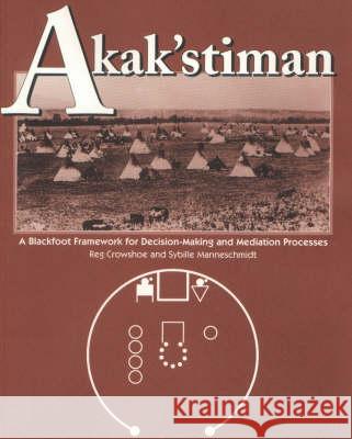 Akak'stiman: A Blackfoot Framework for Decision-Making and Mediation Processes (New)