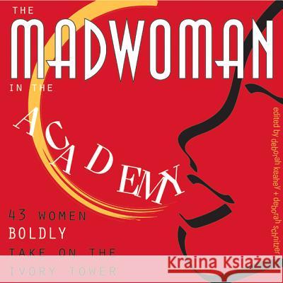 The Madwoman in the Academy: 43 Women Boldly Take on the Ivory Tower