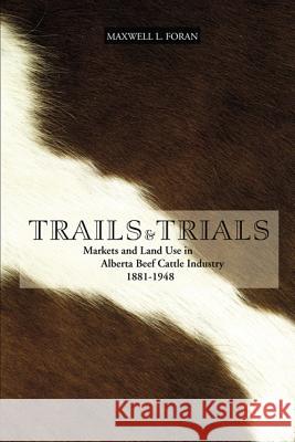 Trails and Trials: Markets and Land Use in the Alberta Beef Cattle Industry, 1881-1948