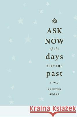 Ask Now of the Days That Are Past