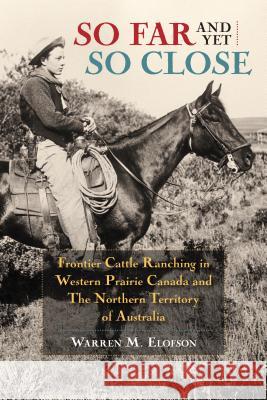 So Far and Yet So Close: Frontier Cattle Ranching in Western Prairie Canada and the Northern Territory of Australia