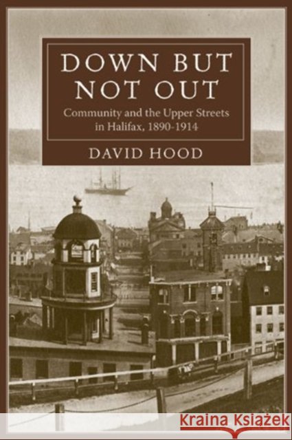 Down But Not Out: Community and the Upper Streets in Halifax, 1890?1914