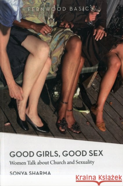 Good Girls, Good Sex: Women Talk about Church and Sexuality