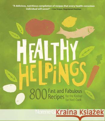 Healthy Helpings: 800 Fast and Fabulous Recipes for the Kosher (or Not) Cook