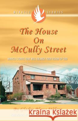 The House on McCully Street: Miracle Stories That Will Enlarge Your Vision of God