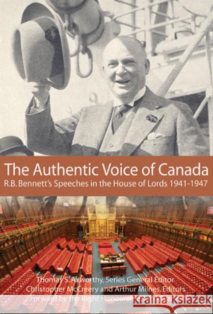 The Authentic Voice of Canada : R.B. Bennett Speeches in the House of Lords, 1941-1947