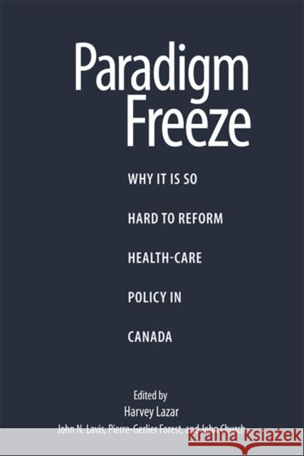 Paradigm Freeze : Why It Is So Hard to Reform Health Care in Canada