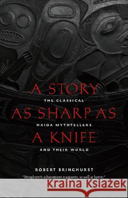 A Story as Sharp as a Knife: The Classical Haida Mythtellers and Their World