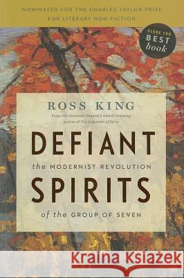 Defiant Spirits: The Modernist Revolution of the Group of Seven