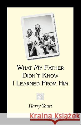 What My Father Didn't Know I Learned from Him