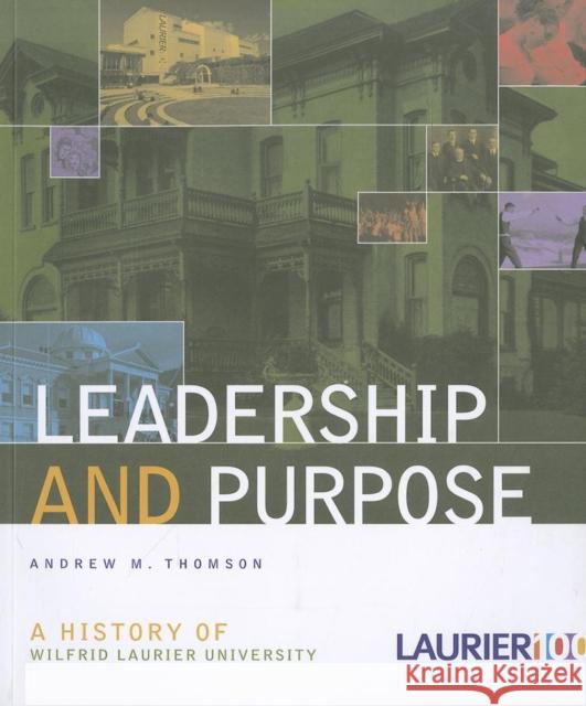 Leadership and Purpose: A History of Wilfrid Laurier University
