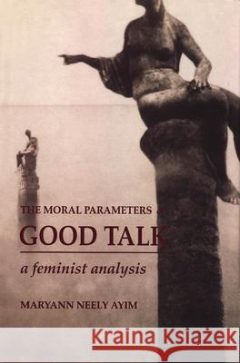 The Moral Parameters of Good Talk: A Feminist Analysis