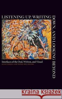 Listening Up, Writing Down, and Looking Beyond: Interfaces of the Oral, Written, and Visual