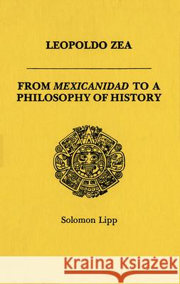 Leopoldo Zea: From Mexicanidad to a Philosophy of History
