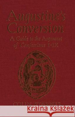 Augustine's Conversion: A Guide to the Argument of Confessions I-IX