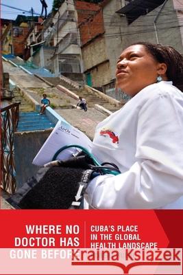 Where No Doctor Has Gone Before. Cuba's Place in the Global Health Landscape