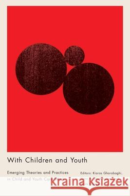 With Children and Youth. Emerging Theories and Practices in Child and Youth Care Work