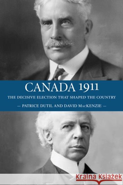 Canada 1911: The Decisive Election That Shaped the Country