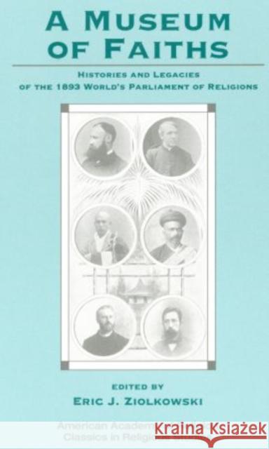 A Museum of Faiths: Histories and Legacies of the 1893 World's Parliament of Religions