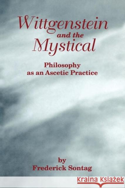 Wittgenstein and the Mystical: Philosophy as an Ascetic Practice