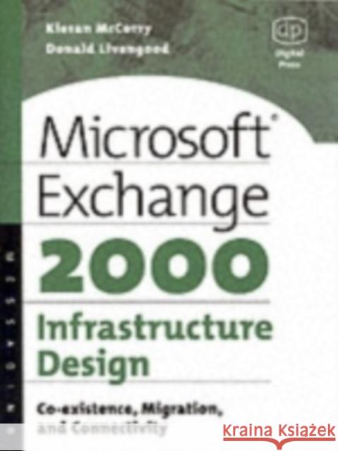 Microsoft Exchange 2000 Infrastructure Design: Co-Existence, Migration and Connectivity