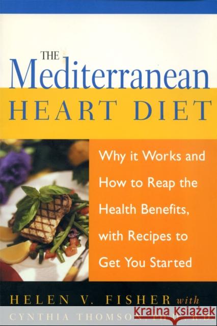 Mediterranean Heart Diet: Why It Works and How to Reap the Health Benefits, with Recipes to Get You Started