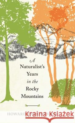 A Naturalist's Years in the Rocky Mountains