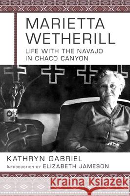 Marietta Wetherill: Life with the Navajo in Chaco Canyon