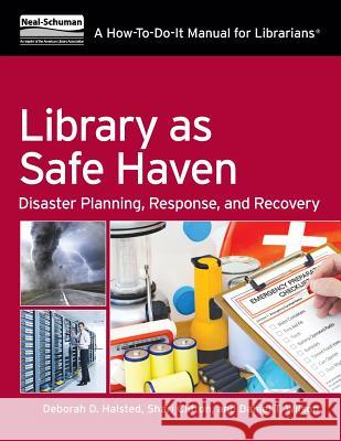 Library as Safe Haven: Disaster Planning, Response, and Recovery; A How-To-Do-It Manual for Librarians