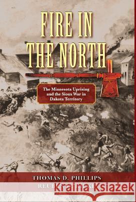 Fire in the North: The Minnesota Uprising and the Sioux War in Dakota Territory