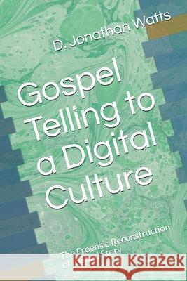 Gospel Telling to a Digital Culture: The Froensic Reconstruction of a Good Story