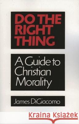 Do the Right Thing: A Guide to Christian Morality